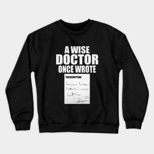 A Wise Doctor Once Wrote Medical Funny Doctor Handwriting Crewneck Sweatshirt